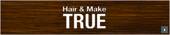 Hair & Make TRUE